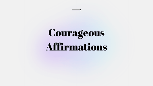 Courageous-Affirmations Elevate Essentials
